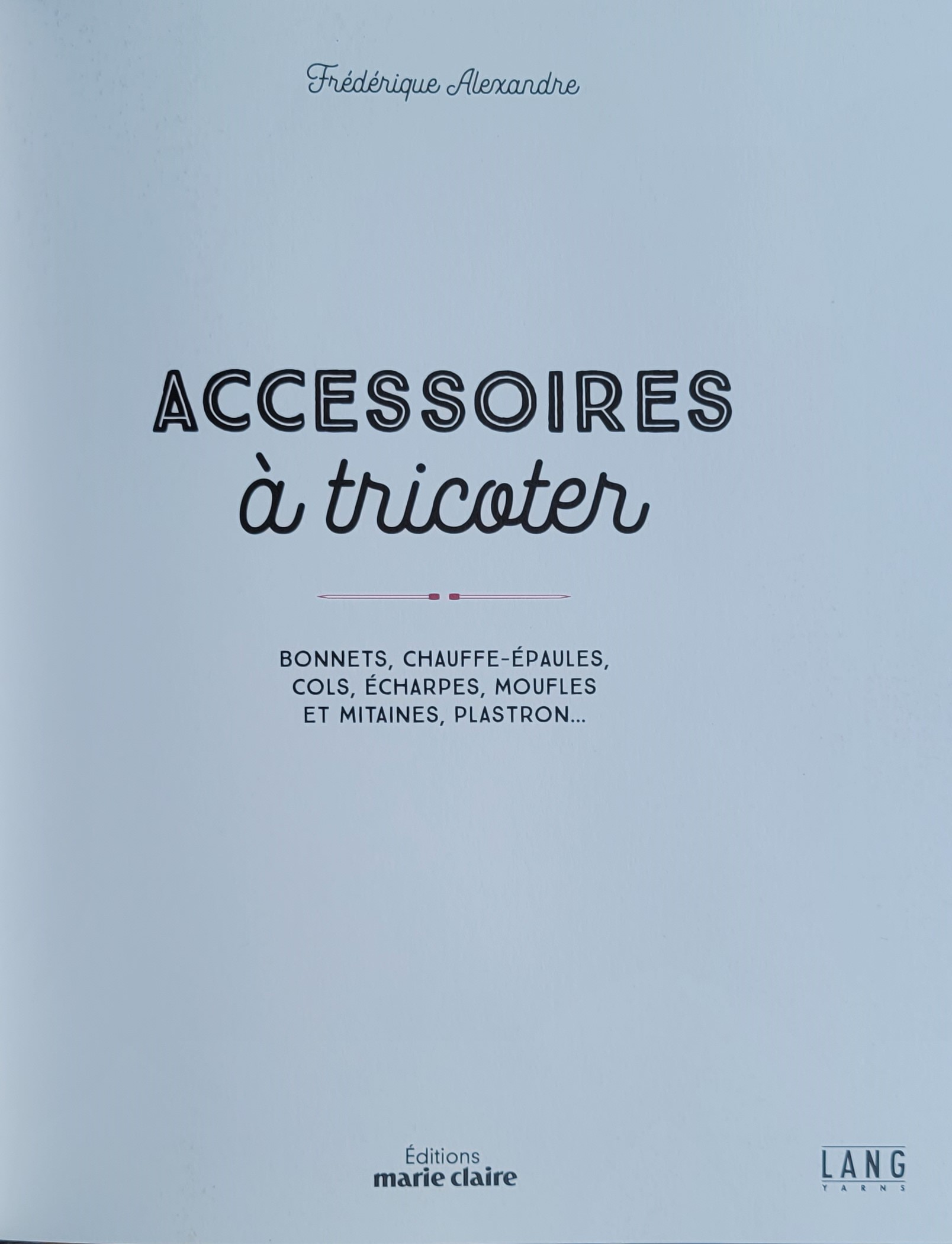 Livre accessoires à tricoter frédérique alexandre laines lang Yarns Editions Marie Claire